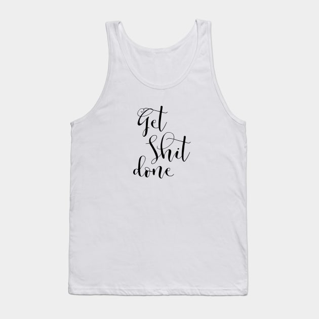 Get Shit Done Motivation Inspiration Word Quote Tank Top by EquilibriumArt